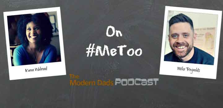 modern Dads #MeToo Podcast Karen Walrond Mike Reynolds