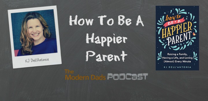 How to be a Happier Parent KJ Dell'Antonia