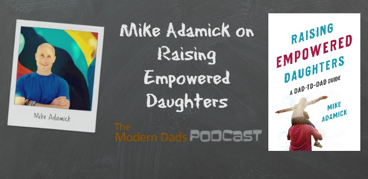Mike adamick raising empowered daughters